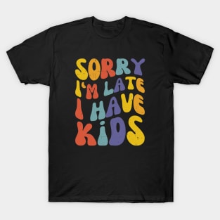 Sorry I'm Late I Have Kids, Retro New Mom Life T-Shirt